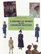 A History of Women in the Canadian Military - Dundas, Barbara, and Clarkson, Adrienne (Preface by)