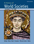 A History of World Societies Volume A: To 1500 - McKay, John P, and Hill, Bennett D, and Buckler, John