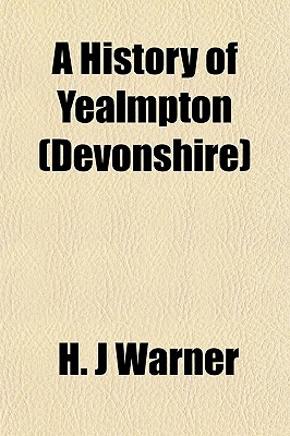 A History of Yealmpton (Devonshire) - Warner, H J