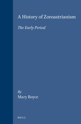 A History of Zoroastrianism, the Early Period - Boyce, Mary