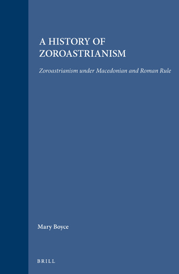 A History of Zoroastrianism, Zoroastrianism Under Macedonian and Roman Rule - Boyce, Mary, and Grenet, F