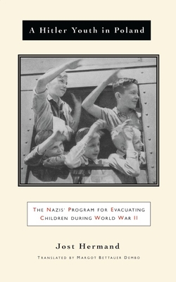 A Hitler Youth in Poland: The Nazi Children's Evacuation Program During World War II - Hermand, Jost, and Dembo, Margot Bettauer (Translated by)