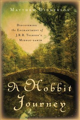 A Hobbit Journey: Discovering the Enchantment of J. R. R. Tolkien's Middle-Earth - Dickerson, Matthew