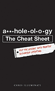 A**holeology the Cheat Sheet: Put the Science Into Practice in Everyday Situations