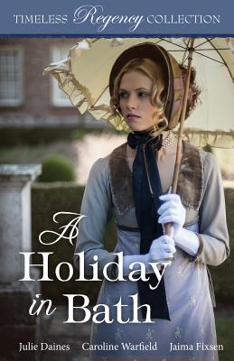 A Holiday in Bath - Warfield, Caroline, and Fixsen, Jaima, and Daines, Julie