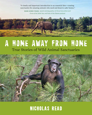 A Home Away from Home: True Stories of Wild Animal Sanctuaries - Read, Nicholas