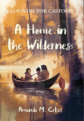 A Home in the Wilderness - Cetas, Amanda M