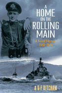 A Home on the Rolling Main: A Naval Memoir 1940-1946