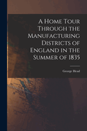 A Home Tour Through the Manufacturing Districts of England in the Summer of 1835