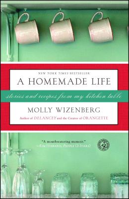 A Homemade Life: Stories and Recipes from My Kitchen Table - Wizenberg, Molly