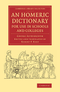 A Homeric Dictionary for Use in Schools and Colleges: From the German of Dr. Georg Autenrieth