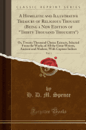 A Homiletic and Illustrative Treasury of Religious Thought (Being a New Edition of Thirty Thousand Thoughts), Vol. 1: Or, Twenty Thousand Choice Extracts, Selected from the Works of All the Great Writers, Ancient and Modern; With Copious Indices