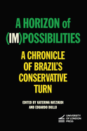 A Horizon of (Im)possibilities: A Chronicle of Brazil's Conservative Turn