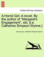 A Horrid Girl. a Novel. by the Author of Margaret's Engagement, Etc. [i.E. Catherine Simpson Wynne.]