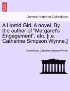 A Horrid Girl. a Novel. by the Author of "Margaret's Engagement," Etc. [I.E. Catherine Simpson Wynne.]