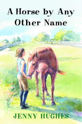 A Horse by Any Other Name - Hughes, Jenny