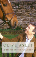 A Horse in the Country: A diary of a year in the heart of England - Aslet, Clive