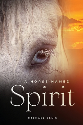 A Horse Named Spirit - Ellis, Michael