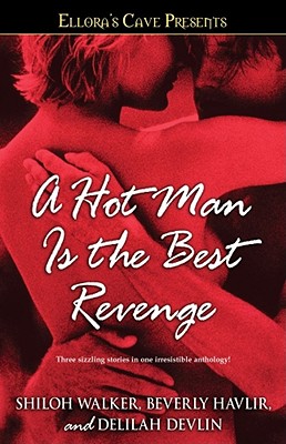 A Hot Man Is the Best Revenge - Havlir, Beverly, and Walker, Shiloh, and Devlin, Delilah