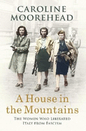 A House in the Mountains: The Women Who Liberated Italy from Fascism