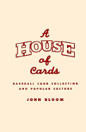 A House of Cards: Baseball Card Collecting and Popular Culture