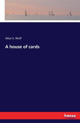 A house of cards - Wolf, Alice S