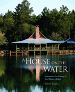 A House on the Water: Inspiration for Living at the Water's Edge