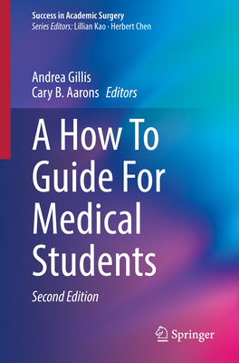 A How To Guide For Medical Students - Gillis, Andrea (Editor), and Aarons, Cary B. (Editor)