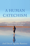 A Human Catechism: A Journey from Violence and Collective Woundedness to Peacebuilding