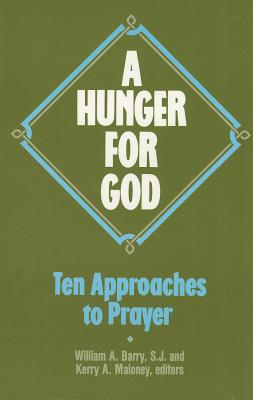 A Hunger for God: Ten Approaches to Prayer - Barry, William A, Sj (Editor), and Maloney, Kerry A (Editor)