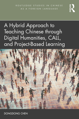 A Hybrid Approach to Teaching Chinese through Digital Humanities, CALL, and Project-Based Learning - Chen, Dongdong