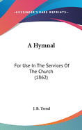 A Hymnal: For Use In The Services Of The Church (1862)