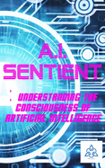 A.I. Sentient: Exploring the Consciousness of Artificial Intelligence