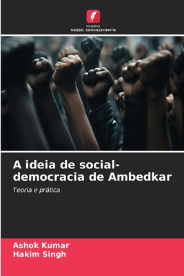 A ideia de social-democracia de Ambedkar - Kumar, Ashok, and Singh, Hakim