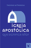 A Igreja Apost?lica: Que Significa Isto?