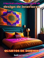 A incrvel coleo para colorir de design de interiores: Quartos de dormir: Livro de colorir para amantes da arquitetura e do design de interiores