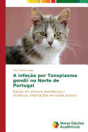 A infe??o por Toxoplasma gondii no Norte de Portugal