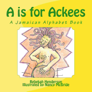 A is for Ackees: A Jamaican Alphabet Book