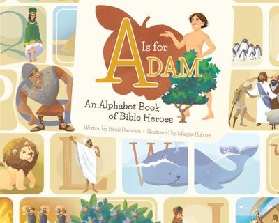 A is for Adam: An Alphabet Book of Bible Heroes - Poelman, Heidi