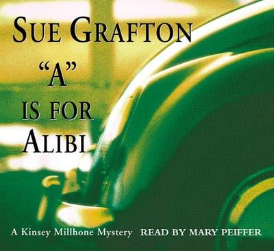 A is for Alibi - Grafton, Sue, and Peiffer, Mary (Read by)
