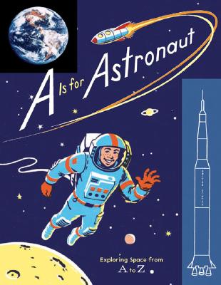 A is for Astronaut: Exploring Space from A to Z - Todd, Traci N (Text by), and Gillingham, Sara