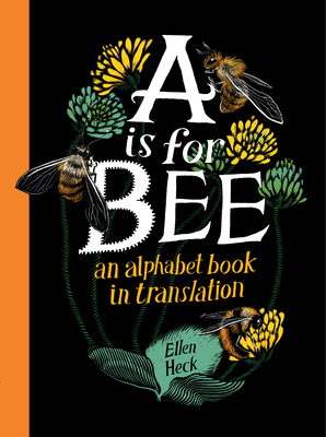 A is for Bee: An Alphabet Book in Translation - Heck, Ellen
