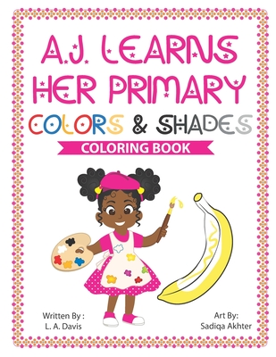 A. J. Learns Her Primary Colors And Shades - Caudle, Melissa (Editor), and Davis, L a