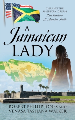 A Jamaican Lady: Chasing the American Dream From Jamaica to St. Augustine, Florida - Jones, Robert Phillip, and Walker, Venasa Tashana