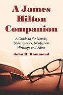 A James Hilton Companion: A Guide to the Novels, Short Stories, Nonfiction Writings and Films