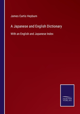 A Japanese and English Dictionary: With an English and Japanese Index - Hepburn, James Curtis