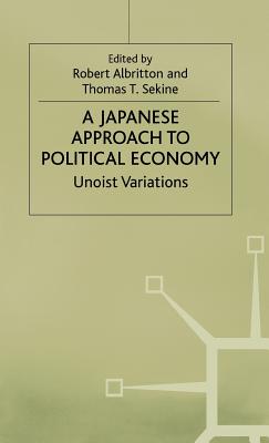 A Japanese Approach to Political Economy: Unoist Variations - Albritton, Robert (Editor), and Sekine, Thomas T