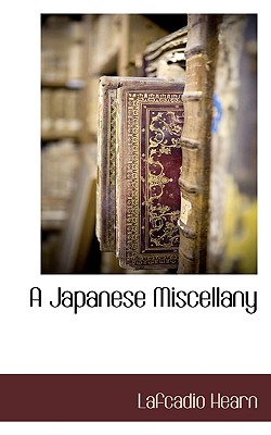 A Japanese Miscellany - Hearn, Lafcadio