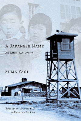 A Japanese Name: an American Story - Yagi, Suma, and Yagi, Victor (Editor), and McCue, Frances (Editor)