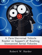 A Java Universal Vehicle Router in Support of Routing Unmanned Aerial Vehicles